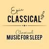 undefined EPIC CLASSICAL - Classical Music for Sleep