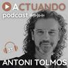 undefined ACTUANDO. El podcast de Antoni Tolmos