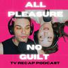 undefined All Pleasure No Guilt: A TV Recap Podcast