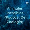 undefined Animales Increíbles (Podcast De Zoología)