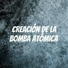 undefined Creación de la Bomba Atómica