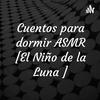 undefined Cuentos para dormir ASMR [El Niño de la Luna ]