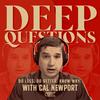 undefined Deep Questions with Cal Newport