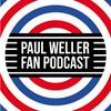 undefined Paul Weller Fan Podcast