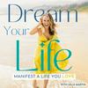 undefined Dream Your Life: Manifest A Life You Love