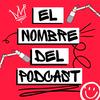 undefined El Nombre del Podcast