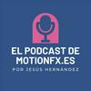 undefined El podcast de motionfx.es por Jesús Hernández Ruiz