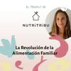 undefined El podcast de Nutritribu. La Revolución de la Alimentación familiar.