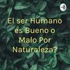 undefined ¿El ser Humano es Bueno o Malo Por Naturaleza?