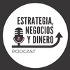 undefined Estrategia, Negocios y Dinero Podcast