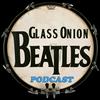 undefined Glass Onion Beatles Podcast