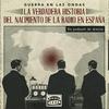 undefined Guerra en las ondas: La verdadera historia del nacimiento de la radio en España