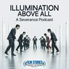 undefined Illumination Above All: A Severance Podcast