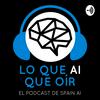 undefined Lo que AI que oír (El Podcast de Spain AI)