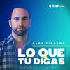 undefined LO QUE TÚ DIGAS con Alex Fidalgo