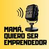 undefined Mamá, Quiero Ser Emprendedor