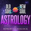 undefined Old Soul | New Soul Astrology with Robert Glasscock