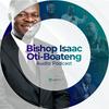 undefined Bishop Isaac Oti-Boateng Audio Podcast