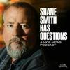 undefined Shane Smith Has Questions