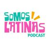 undefined SOMOS LATINAS PODCAST