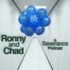 undefined Ronny and Chad - A Severance Podcast