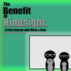 undefined The Benefit of Hindsight Podcast - A Film Podcast with Dean and Sam