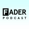 undefined The FADER Podcast