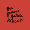 undefined The Femme Fatale Podcast