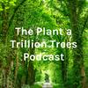 undefined The Plant a Trillion Trees Podcast