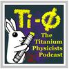 undefined The Titanium Physicists Podcast