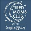 undefined Tired Moms Club with bemybreastfriend