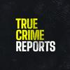 undefined True Crime Reports