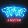 undefined TFTC - Le Podcast