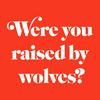 undefined Were You Raised By Wolves?