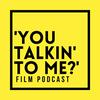 undefined 'You Talkin' to Me?’ Film Podcast