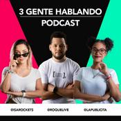 Podcast 3 Gente Hablando