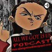 Podcast All We Got Is Us