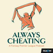 Podcast Always Cheating: A Fantasy Premier League Podcast (FPL)