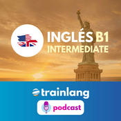 Podcast Aprende inglés con Trainlang | Nivel B1 Intermediate