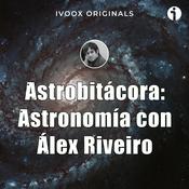 Podcast Astrobitácora: astronomía con Álex Riveiro