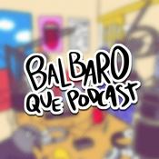 Podcast Balbaro Que Podcast