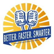 Podcast Better. Faster. Smarter.