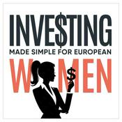 Podcast Investing Made Simple for European Women : Personal Finance, Money Mindset & Financial Literacy For Your Freedom