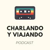 Podcast Charlando y Viajando