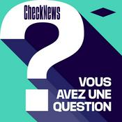 Podcast Checknews - Vous avez une question ?