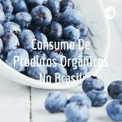 Podcast Consumo De Produtos Orgânicos No Brasil