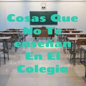 Podcast Cosas Que No Te enseñan En El Colegio