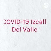 Podcast COVID-19 Izcalli Del Valle