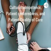 Podcast Cultural competence, Patient centeredness, and Patient Quality of Care