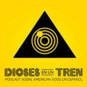 Podcast DIOSES EN UN TREN. AMERICAN GODS.